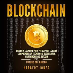 audiolibro-Blockchain-Una-Guia-Esencial-Para-Principiantes-Para-Comprender-La-Tecnologia-Blockchain-Criptomonedas-Bitcoin-y-el-Futuro-del-Dinero-gratis