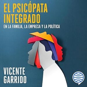 audiolibro-El-psicopata-integrado-en-la-familia-la-empresa-y-la-politica-Claves-para-neutralizarlo-gratis