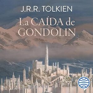 audiolibro-La-Caida-de-Gondolin-Editado-por-Christopher-Tolkien-gratis
