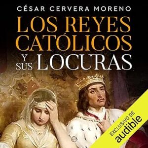 audiolibro-Los-Reyes-Catolicos-y-sus-locuras-gratis