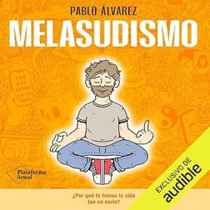 audiolibro-Melasudismo-¿Por-que-te-tomas-la-vida-tan-en-serio-gratis