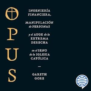 audiolibro-Opus-Ingenieria-financiera-manipulacion-de-personas-y-conspiracion-de-la-extrema-derecha-en-el-seno-de-la-iglesia-catolica-gratis