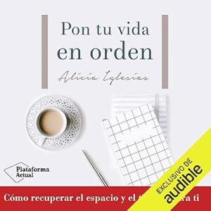 audiolibro-Pon-tu-vida-en-orden-Como-recuperar-el-espacio-y-el-tiempo-para-ti-gratis