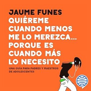 audiolibro-Quiereme-cuando-menos-me-lo-merezca.-porque-es-cuando-mas-lo-necesito-Una-guia-para-padres-y-maestros-de-adolescentes-gratis