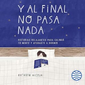 audiolibro-Y-al-final-no-pasa-nada-Historias-relajantes-para-calmar-tu-mente-y-ayudarte-a-dormir-gratis