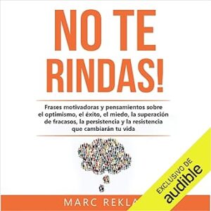 audiolibro-¡No-te-rindas-Frases-motivadoras-y-pensamientos-sobre-el-optimismo-el-exito-el-miedo-la-superacion-de-fracasos-la-persistencia-y-la-resistencia-que-cambiaran-tu-vida-gratis